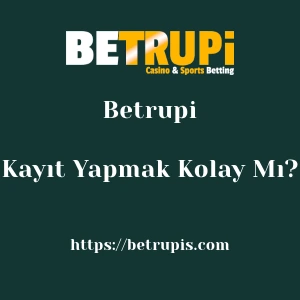 Betrupi'ya Kayıt Yapmak Kolay Mı?